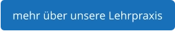 mehr über unsere Lehrpraxis