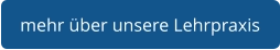mehr über unsere Lehrpraxis