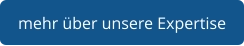 mehr über unsere Expertise