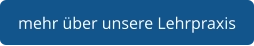 mehr über unsere Lehrpraxis