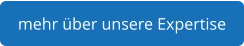 mehr über unsere Expertise