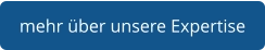 mehr über unsere Expertise